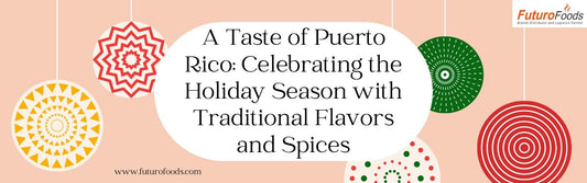 A Taste of Puerto Rico: Celebrating the Holiday Season with Traditional Flavors and Spices